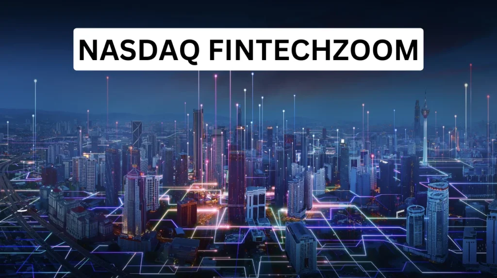 NASDAQ FintechZoom: Navigating Financial Trends in 2025